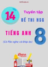Tuyển tập 14 Đề thi HSG Tiếng Anh Lớp 8 (Có File nghe và Đáp án)